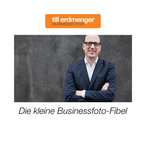 Die kleine Businessfoto-Fibel von Till Erdmenger – Businessfotos, Bergisch Gladbach